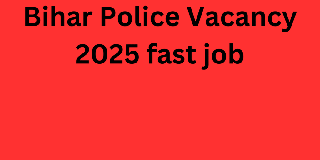 Bihar Police Vacancy 2025 fast job