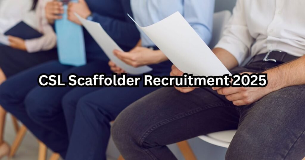 CSL Scaffolder Recruitment 2025