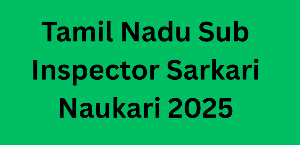 Tamil Nadu Sub Inspector Sarkari Naukari 2025
