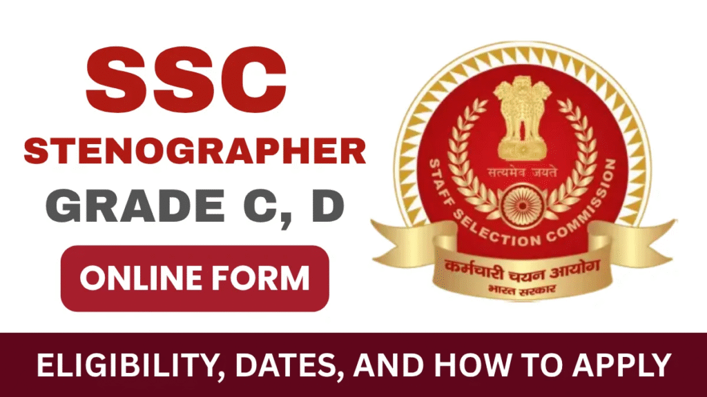 SSC Stenographer C, D Recruitment 2025